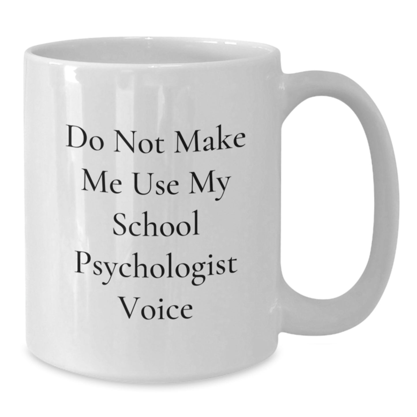 Funny Gifts for School Psychologist, White Coffee Mugs, Mother's Day Unique Gifts from Family, School Psychologist Humor White Coffee Mug - 'Do Not Make Me Use My School Psychologist Voice' - Additional