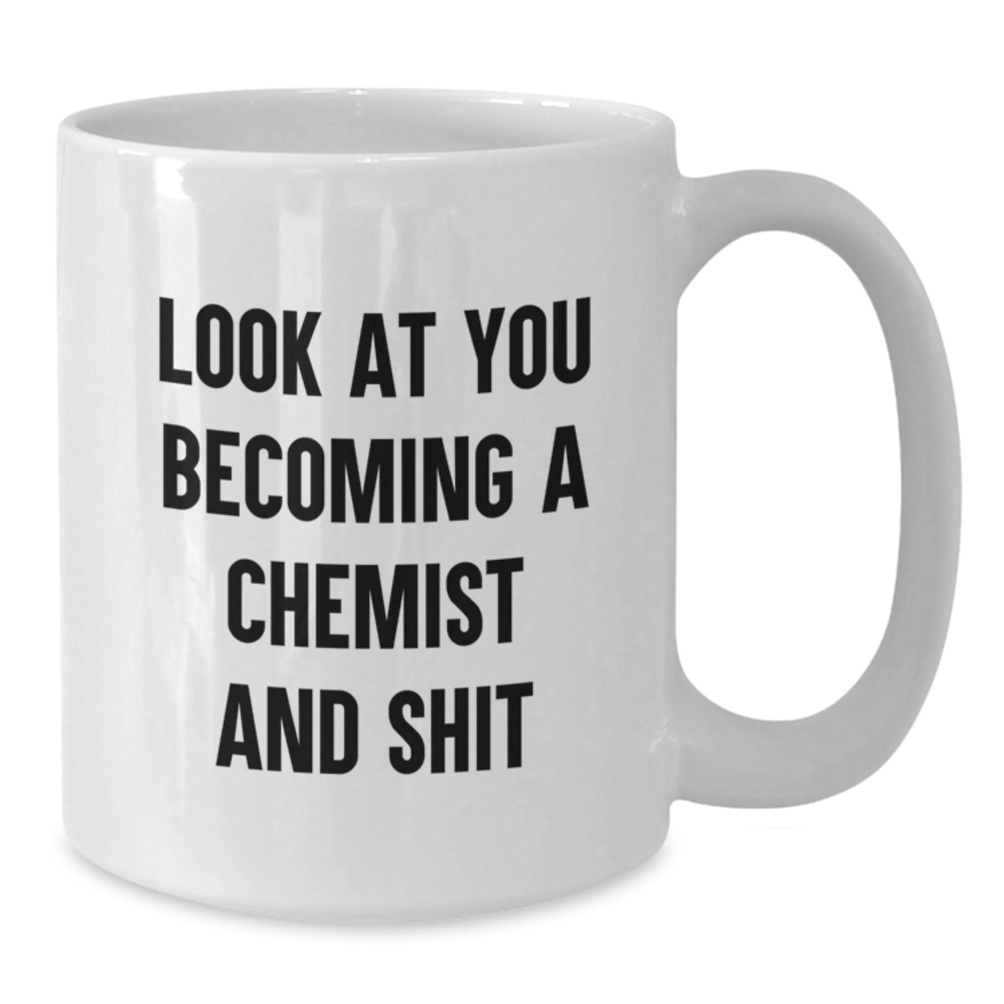 Look At You Becoming A Chemist, Funny Quote, Chemist Gifts from Men for Mom on Mother's Day, White Coffee Mug - Additional