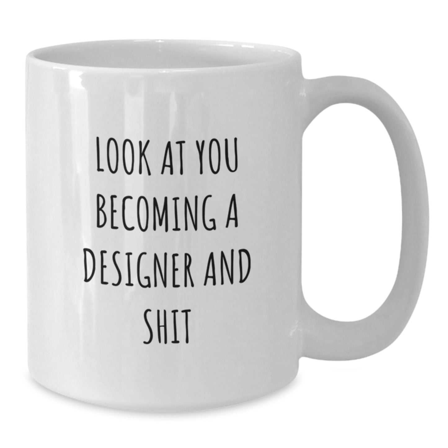 Funny Designer Gifts from Friends to Graduation Unique Gifts, White Coffee Mug, Inspirational Quote - 'Look At You Becoming A Designer And Shit' - Additional