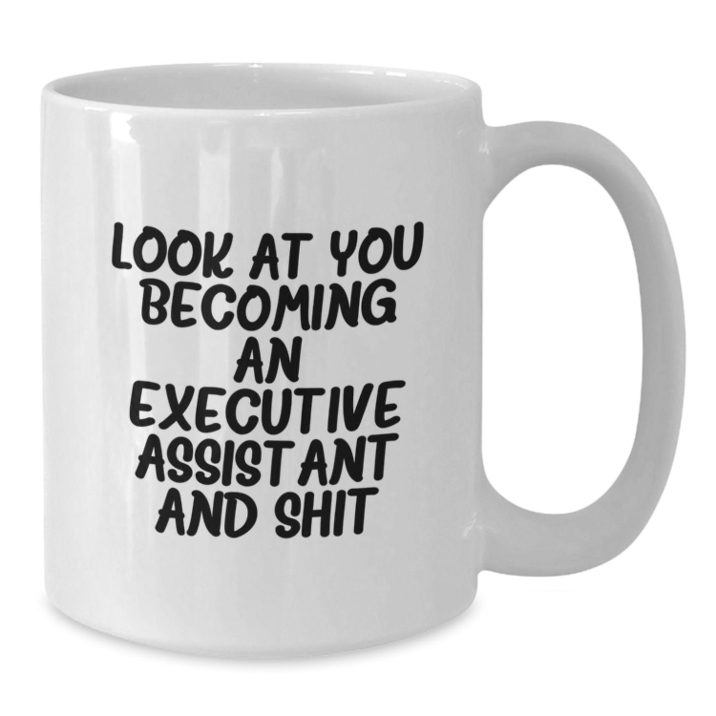 Funny Executive Assistant White Coffee Mug Gifts from Family to Graduation, Cute Quote - 'Look At You Becoming An Executive Assistant And Shit' - Additional