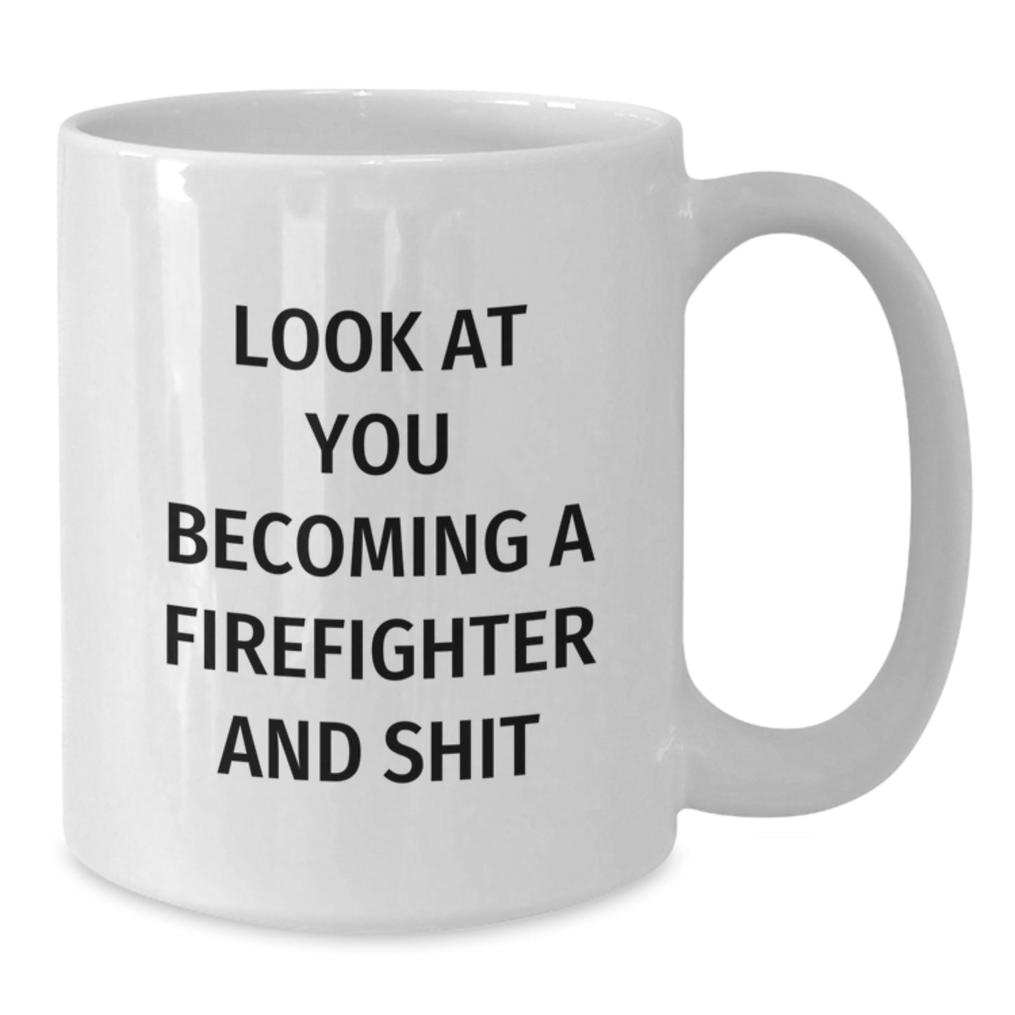 Funny Firefighter Gifts from Friends for Firefighter Graduation Unique White Coffee Mug, Become a Firefighter and Shit, 11oz or 15oz - Additional
