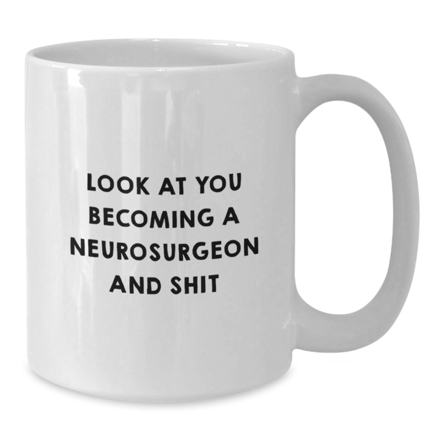 Inspirational Gifts from Friends and Family for Neurosurgeon - White Coffee Mug, Funny Quote - Look At You Becoming A Neurosurgeon And Shit, Graduation Unique Gifts - Additional