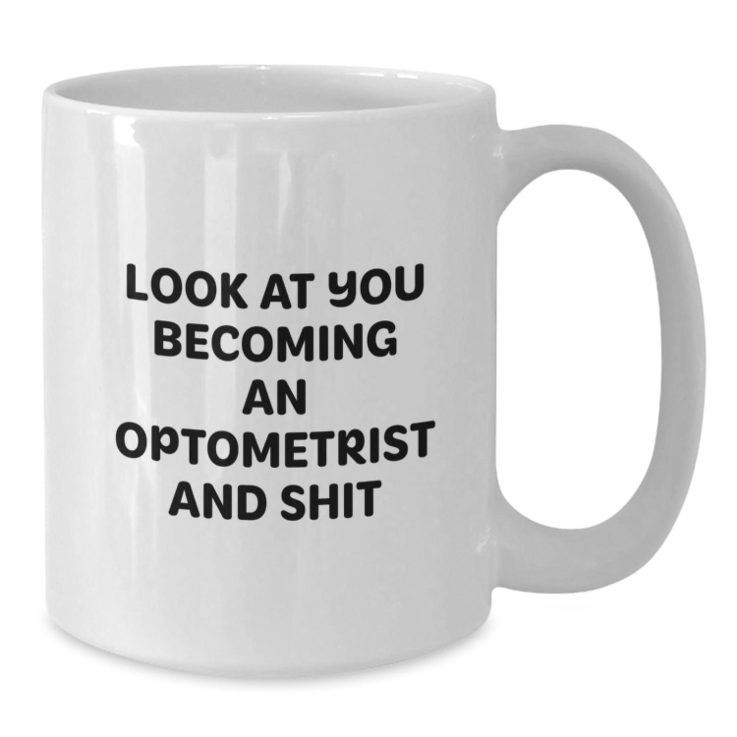 Funny Optometrist White Coffee Mugs Gifts for Optometrists from Friends on Graduation Day, 'Look At You Becoming An Optometrist And Shit' - Additional