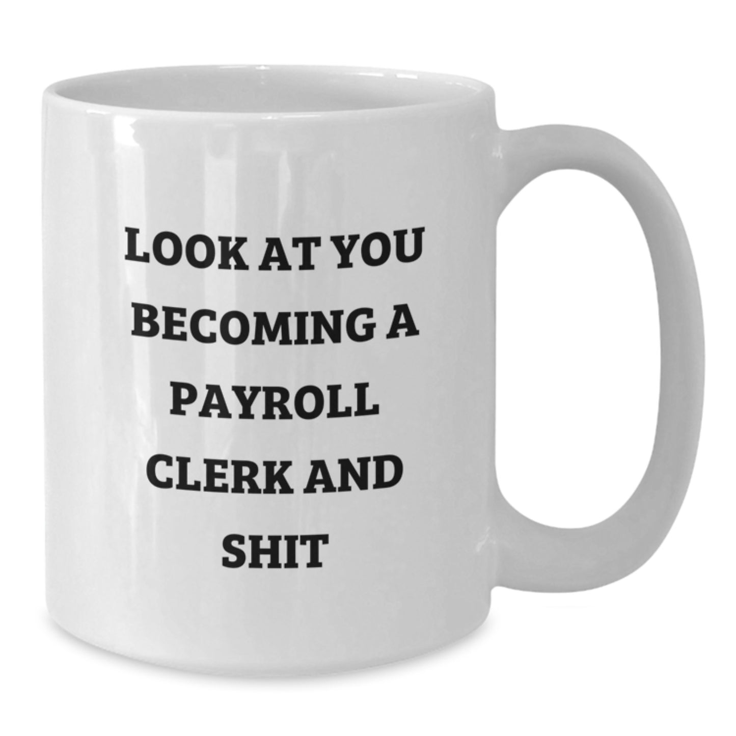 Gifts from Friends to Payroll Clerk, Funny White Coffee Mug, Look At You Becoming A Payroll Clerk And Shit, Graduation Unique Gifts for Payroll Clerk - Additional