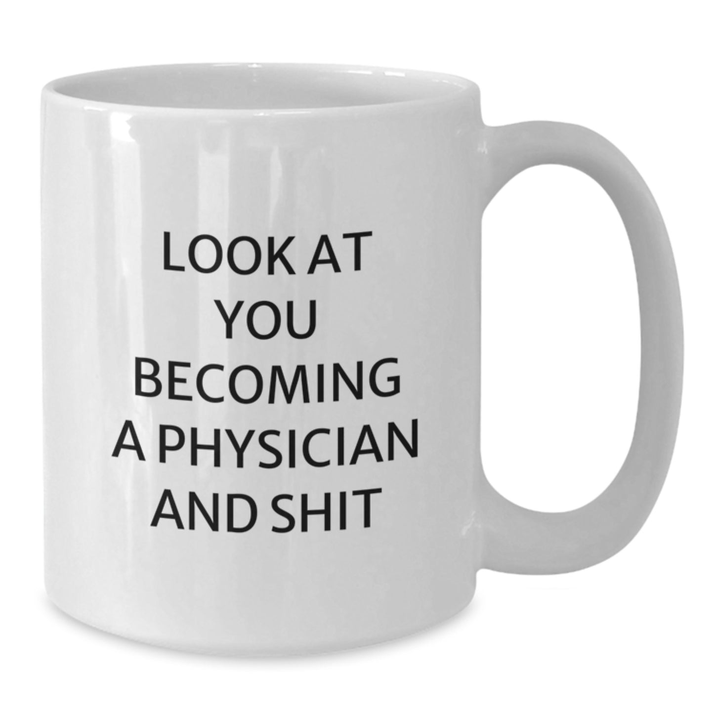 Funny Physician Gifts for Mom, White Coffee Mug with 'Look At You Becoming A Physician And Shit' Quote, Unique Mother's Day Unique Gifts from Family - Additional