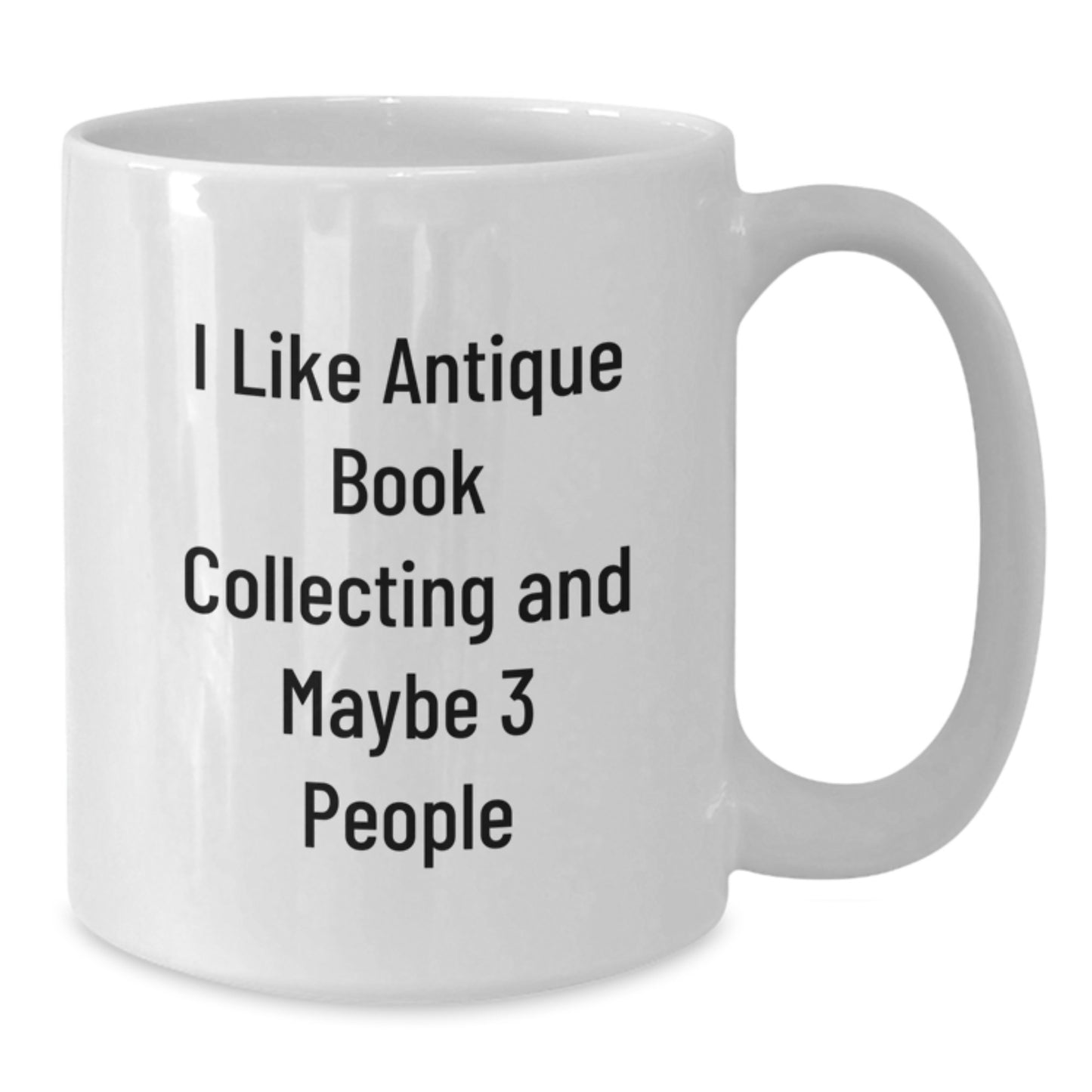Funny Antique Book Collecting Gifts for Men, White Coffee Mug, 'I Like Antique Book Collecting And Maybe 3 People' - Unique Birthday Unique Gifts from Friends - Additional