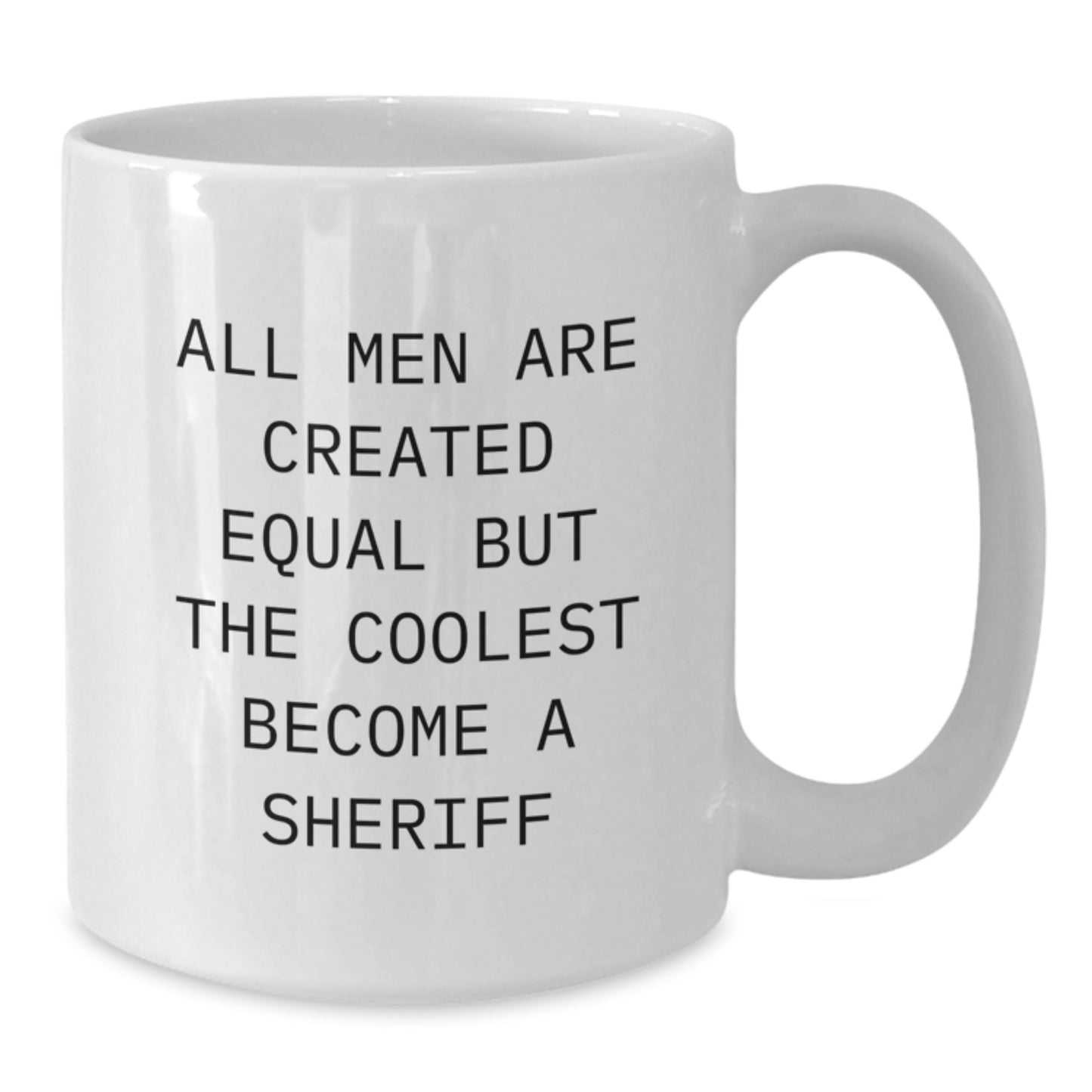 Funny Sheriff Gifts for Men from Dad - White Coffee Mug All Men Are Created Equal But The Coolest Become A Sheriff - Additional