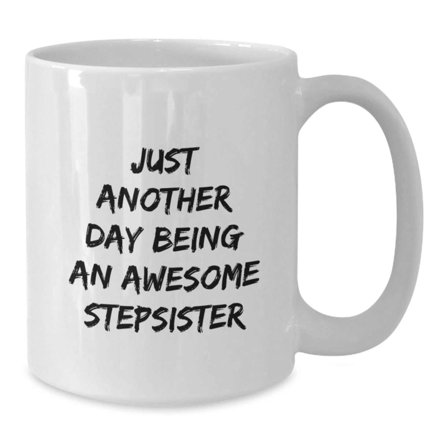 Funny Stepsister Gifts from Family - Just Another Day White Coffee Mug for Stepsister Graduation Unique Gifts - Additional