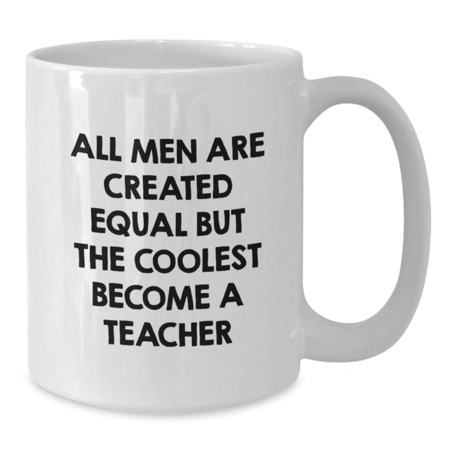 Funny Teacher Gifts, White Coffee Mug, All Men Are Created Equal But The Coolest Become A Teacher, Unique Father's Day Unique Gifts from Friends to Teacher - Additional
