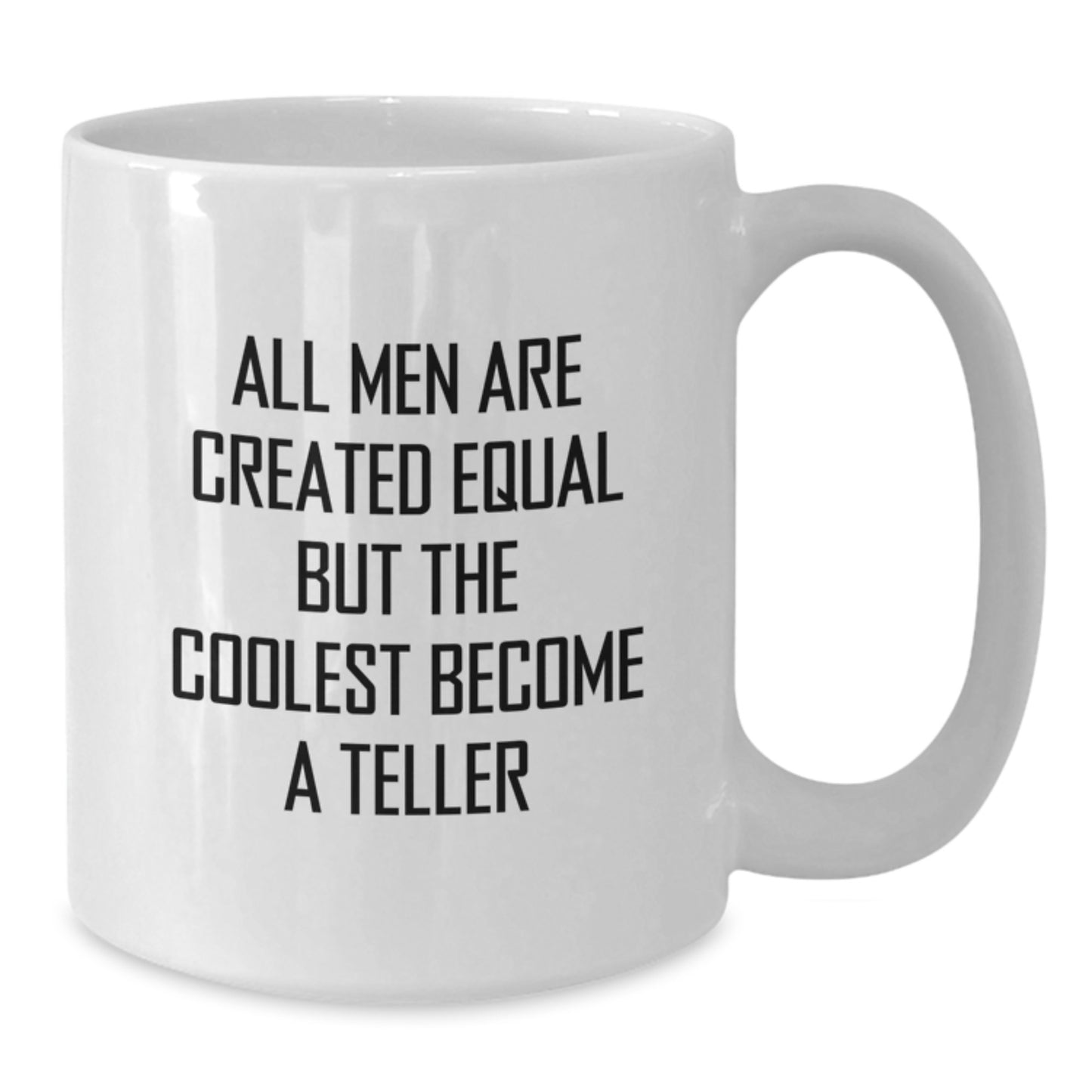 Funny Teller Gifts from Men, White Coffee Mug for Teller, All Men Are Created Equal But The Coolest Become A Teller - Additional