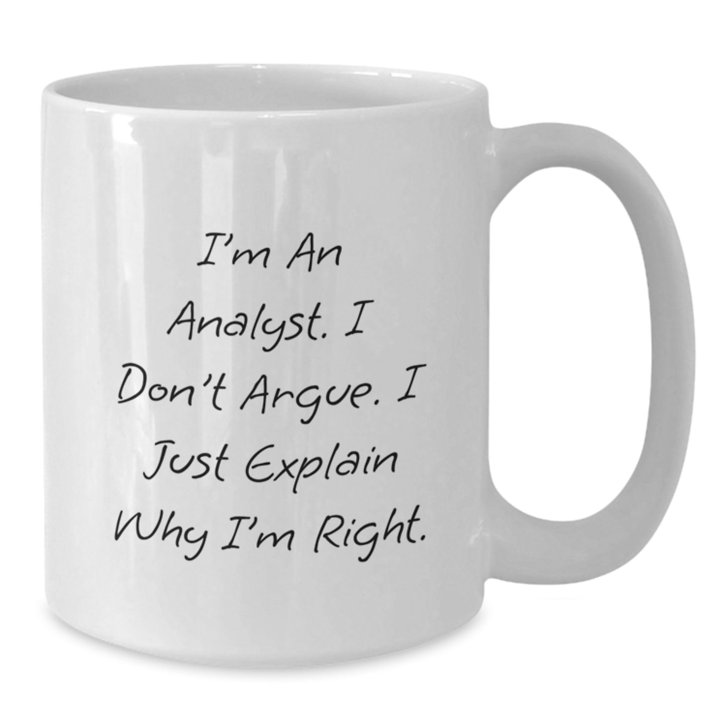 Funny Analyst Gifts for Men from Friends and Family - White Coffee Mug - I'm An Analyst. I Don't Argue. I Just Explain Why I'm Right. - Additional