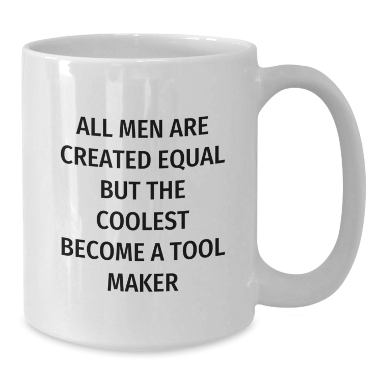 Funny Tool Maker Gifts from Men Unique White Coffee Mugs for Tool Maker on Father's Day - 'All Men Are Created Equal But The Coolest Become A Tool Maker' - Additional