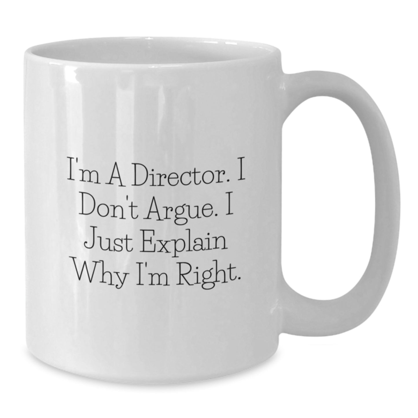 Funny Director Quote White Coffee Mug, Gifts from Friends for Graduation, I'm a Director I Don't Argue Mug for Men - Additional