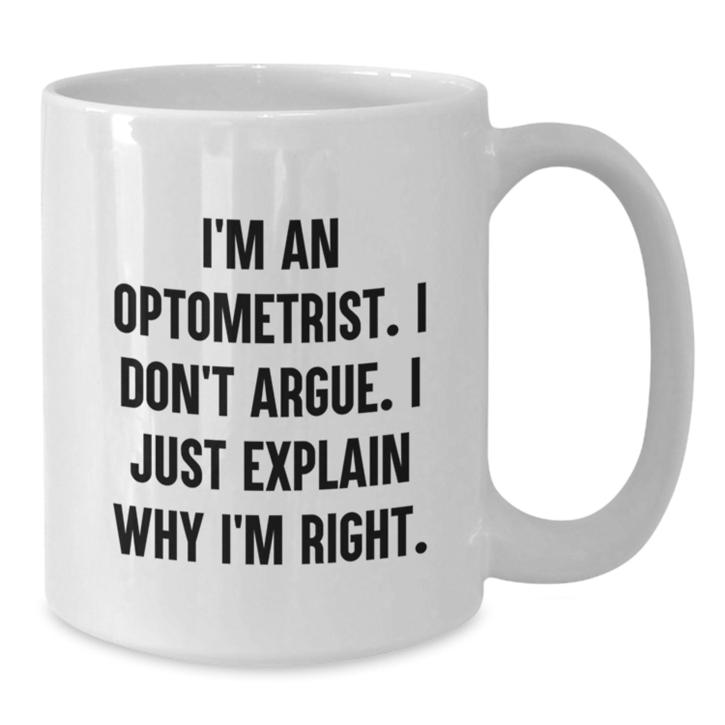 Optometrist Humor White Coffee Mug, Gifts from Family to Friends for Graduation, I'm Right Quote - Additional