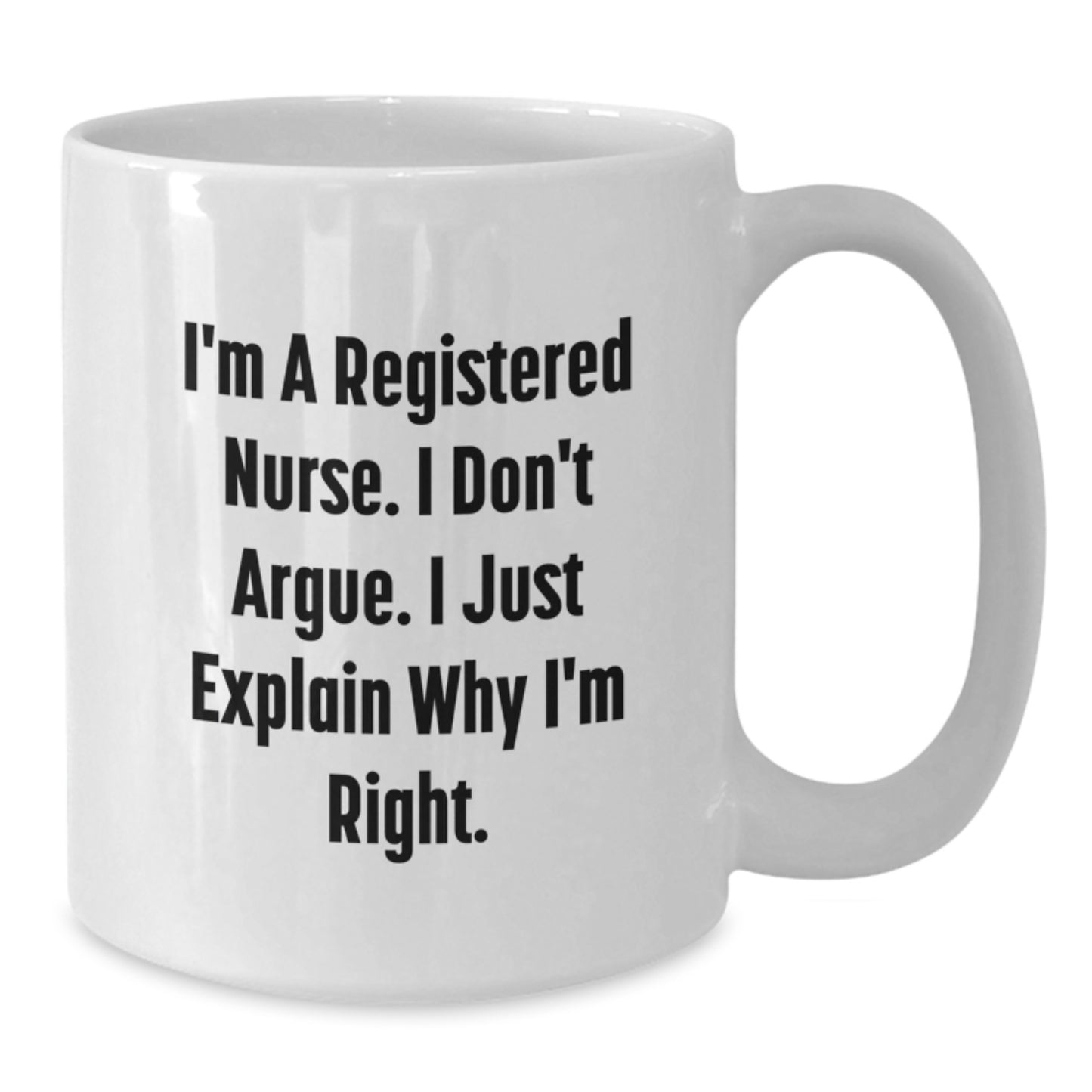 Funny Quote for Registered Nurses, Graduation Unique Gifts from Friends or Family, 11oz or 15oz White Ceramic Coffee Mug - Additional