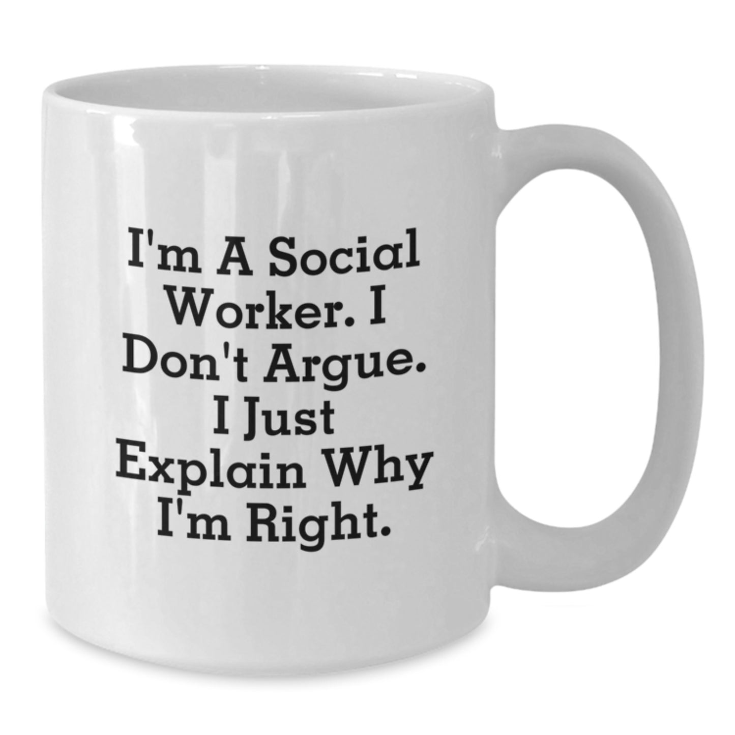 Social Worker Gifts from Family - I'm A Social Worker. I Don't Argue. I Just Explain Why I'm Right. Funny White Coffee Mug, Graduation Unique Gifts for Social Worker - Additional