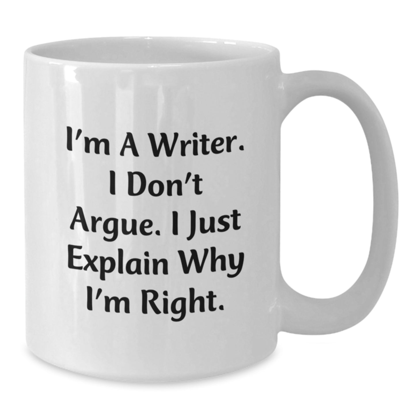 Funny Writer Gifts from Men to Women - Mother's Day Unique White Coffee Mugs - 'I'm A Writer. I Don't Argue. I Just Explain Why I'm Right.' - Additional