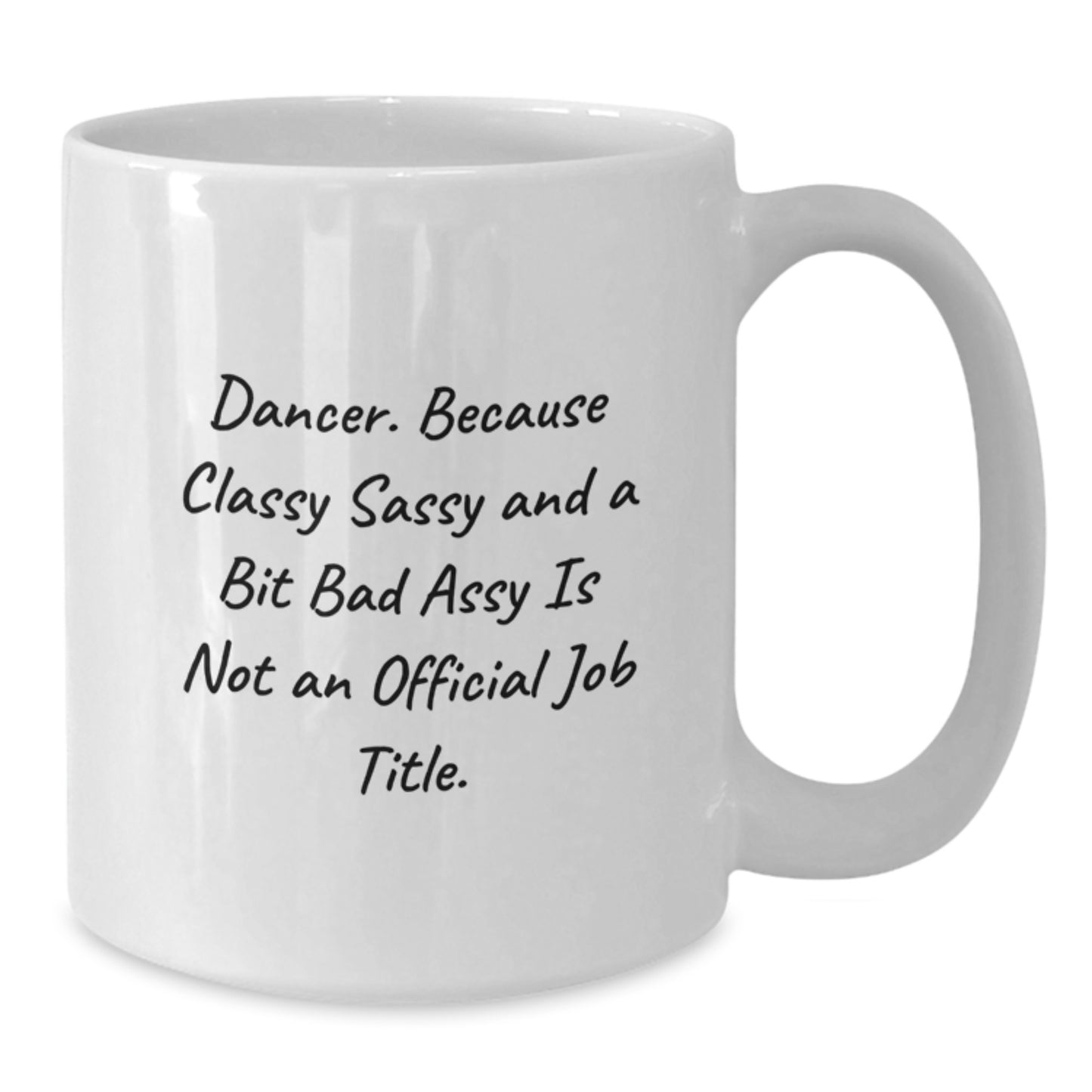 Funny Dancer Gifts from Friends, Unique White Coffee Mugs for Dancer, Dancer Graduation Unique Gifts, Funny Quote 'Dancer. Because Classy Sassy And A Bit Fearlessy Is Not An Official Job Title.' - Additional