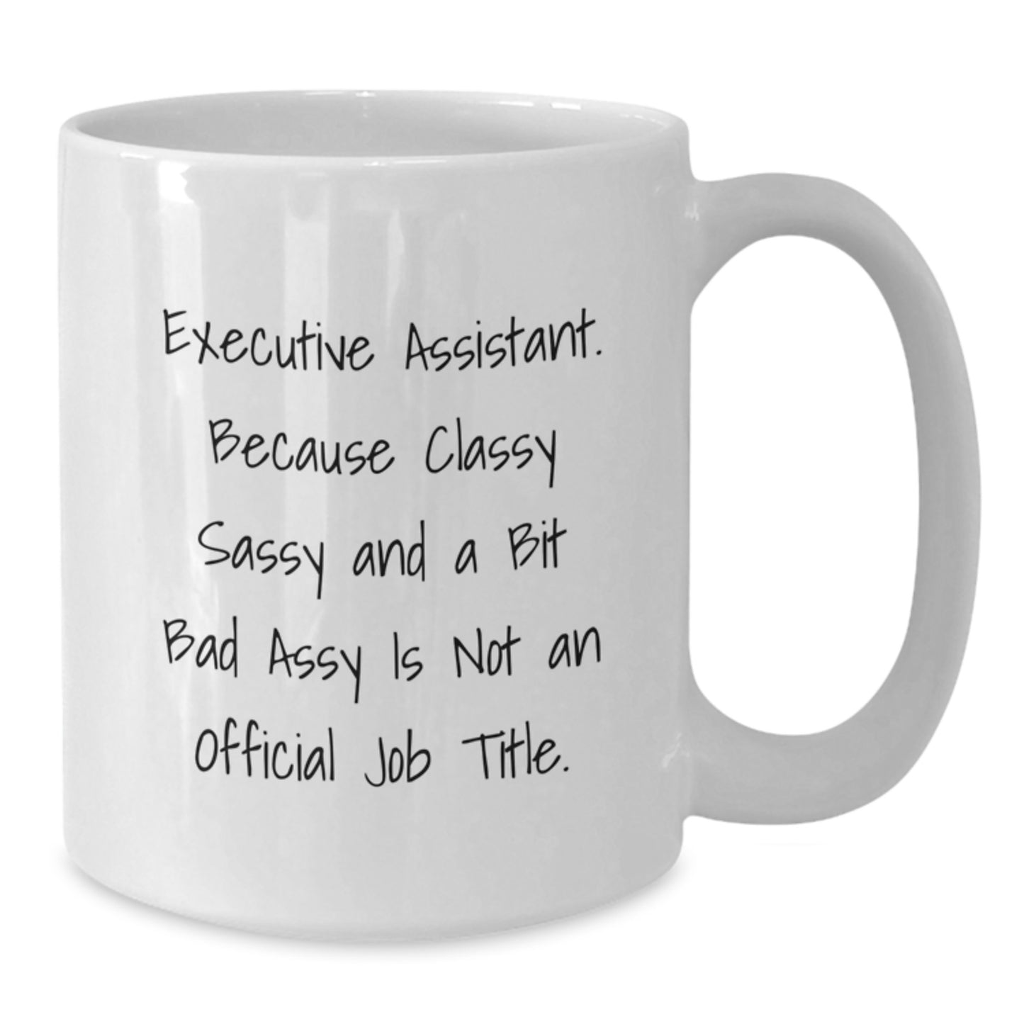 Funny Executive Assistant Gifts from Friends - White Coffee Mug - Classy Sassy and A Bit Fearlessy - Additional