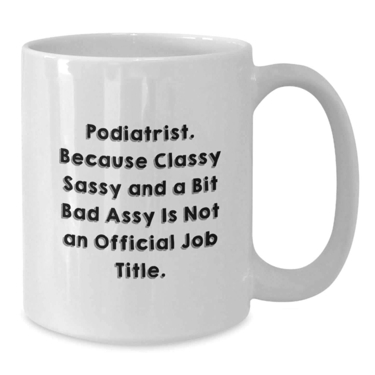 Funny Podiatrist Gifts, Mom's Day Unique Gifts from Friends, White Coffee Mug for Podiatrist - Additional