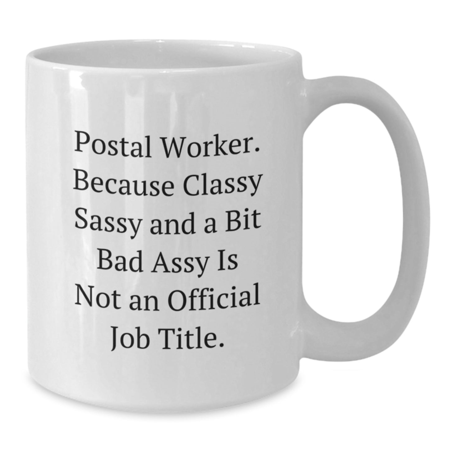 Funny Postal Worker Gifts from Mom, Unique Coffee Mug for Postal Worker, Classy and Sassy White Ceramic Mug, 11oz or 15oz Capacity, Microwave and Dishwasher Safe - Additional