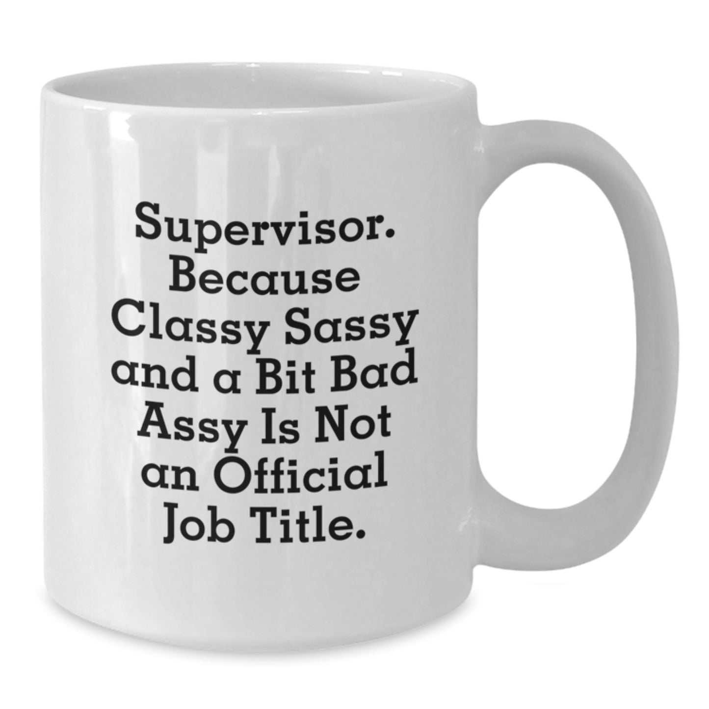 Funny Supervisor Gifts for Him - White Coffee Mug, Perfect Valentine's Unique Gifts from Friends to Men, Sassy Quote for the Boss - Additional