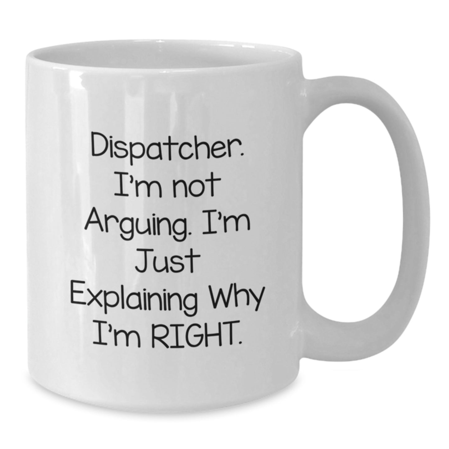 Funny Dispatcher Gifts from Friends - Dispatcher I'm Not Arguing White Coffee Mug for Graduation Unique Gifts - Additional
