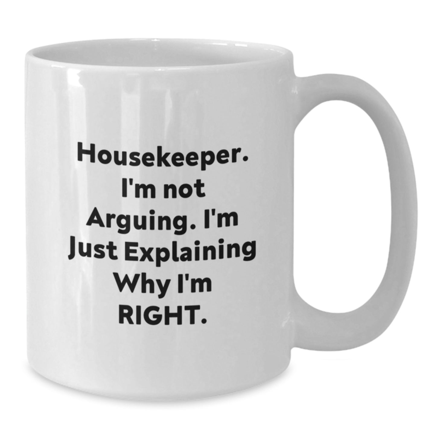 Funny Housekeeper Gifts from Family to Housekeeper on Graduation Unique White Coffee Mugs - Housekeeper I'm Not Arguing. I'm Just Explaining Why I'm Right. - Additional