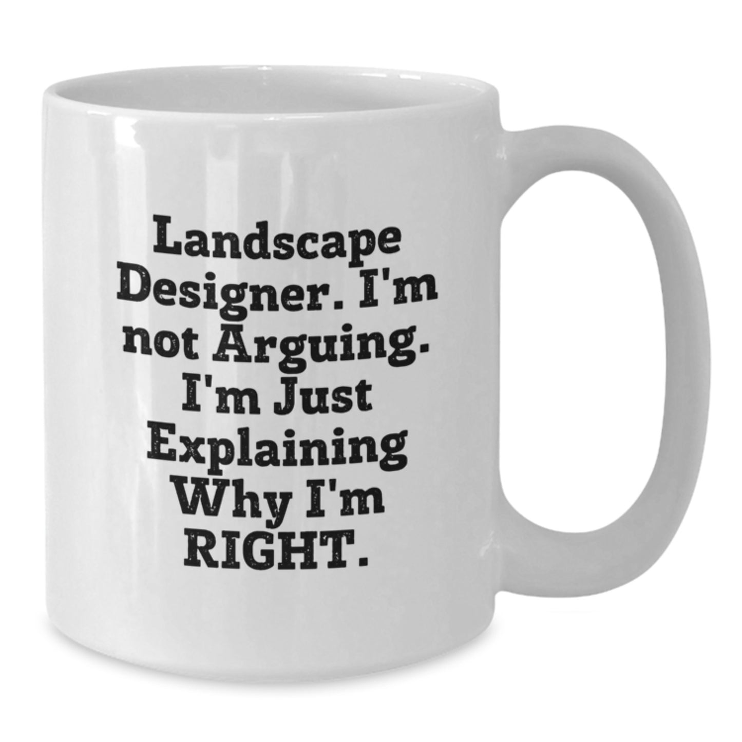 Funny Landscape Designer Gifts from Friends for Landscape Designers - Unique White Coffee Mug, Mother's Day Unique Gifts, I'm Not Arguing, I'm Just Explaining Why I'm Right White Coffee Mug - Additional