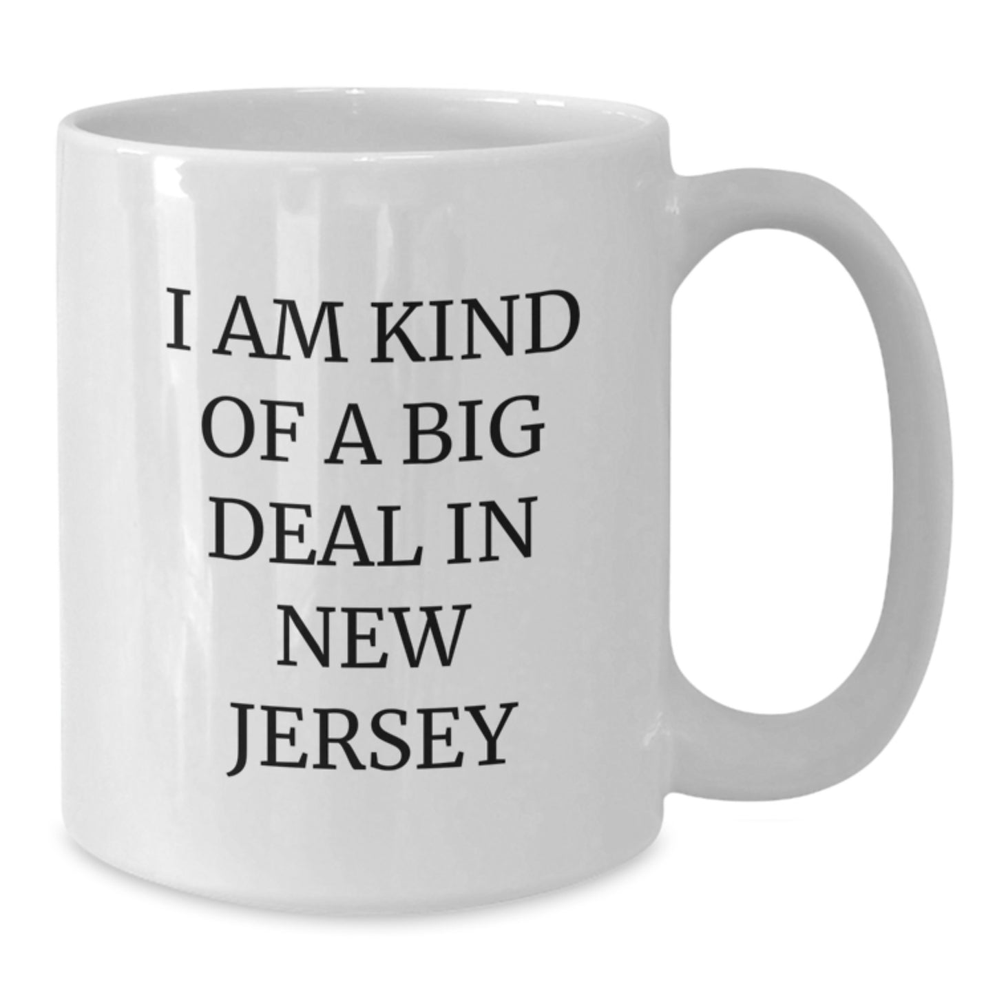 Funny New Jersey Gifts from the Heart White Coffee Mugs, I Am Kind Of A Prime Selection In New Jersey, Mother's Day Unique Gifts for New Jersey Lovers - Additional