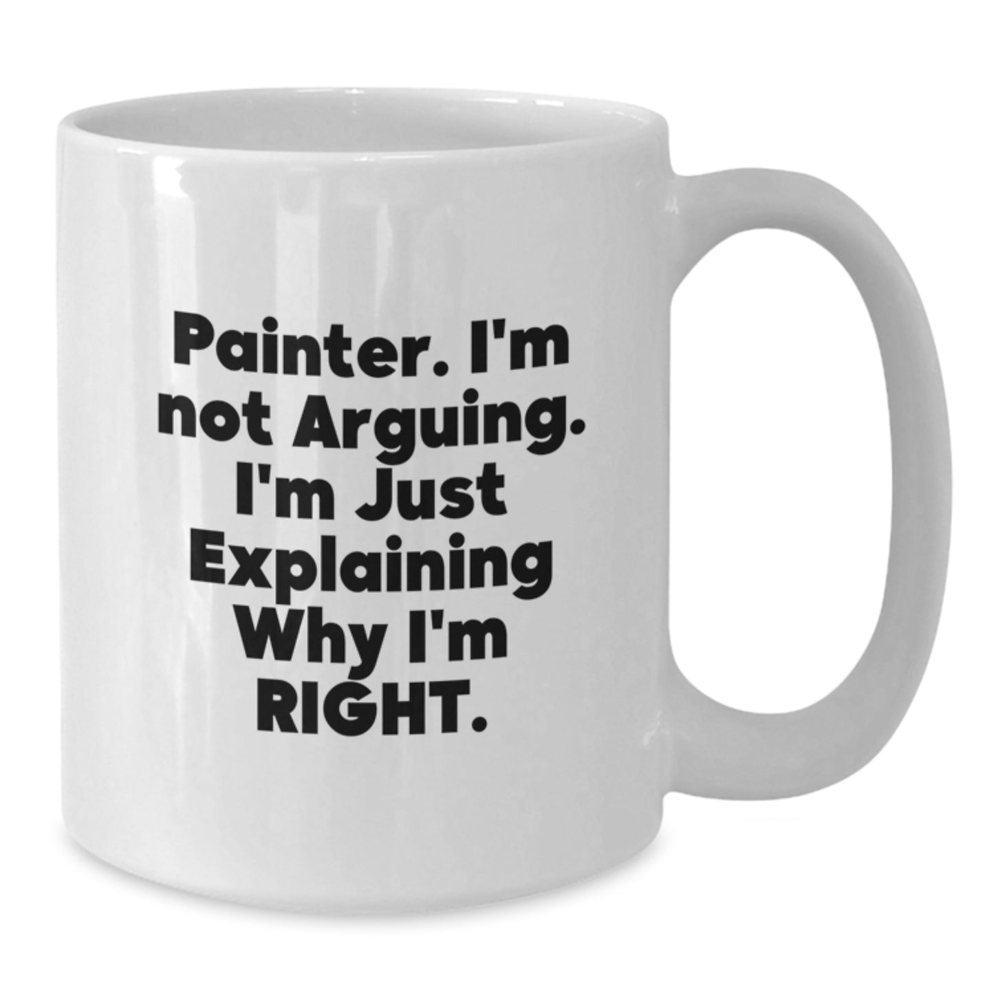 Funny Painter Gifts for Men from Friends, White Coffee Mug, 'Painter I'm Not Arguing I'm Just Explaining Why I'm Right' - Additional