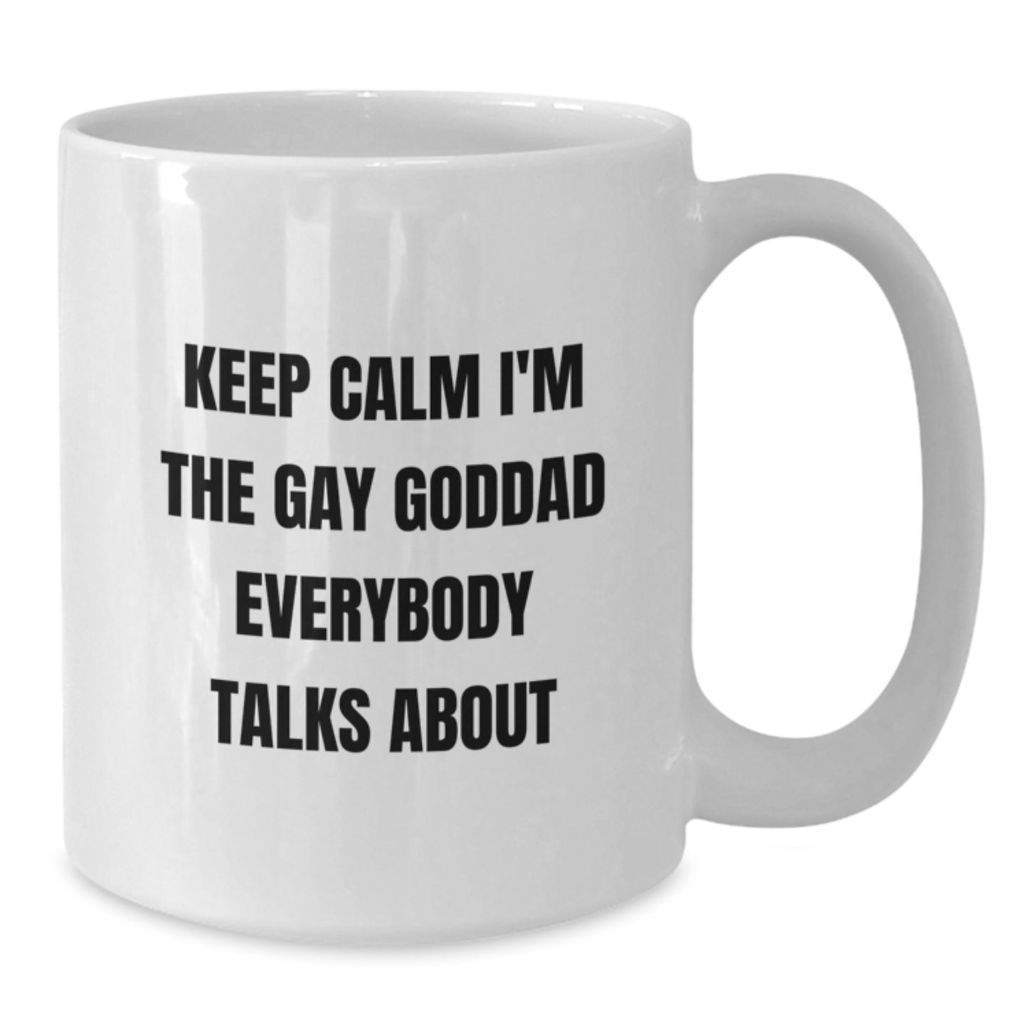 Funny Goddad Gifts for Men Birthday Unique White Coffee Mugs, Quote - Keep Calm I'm The Gay Goddad Everybody Talks About - Additional