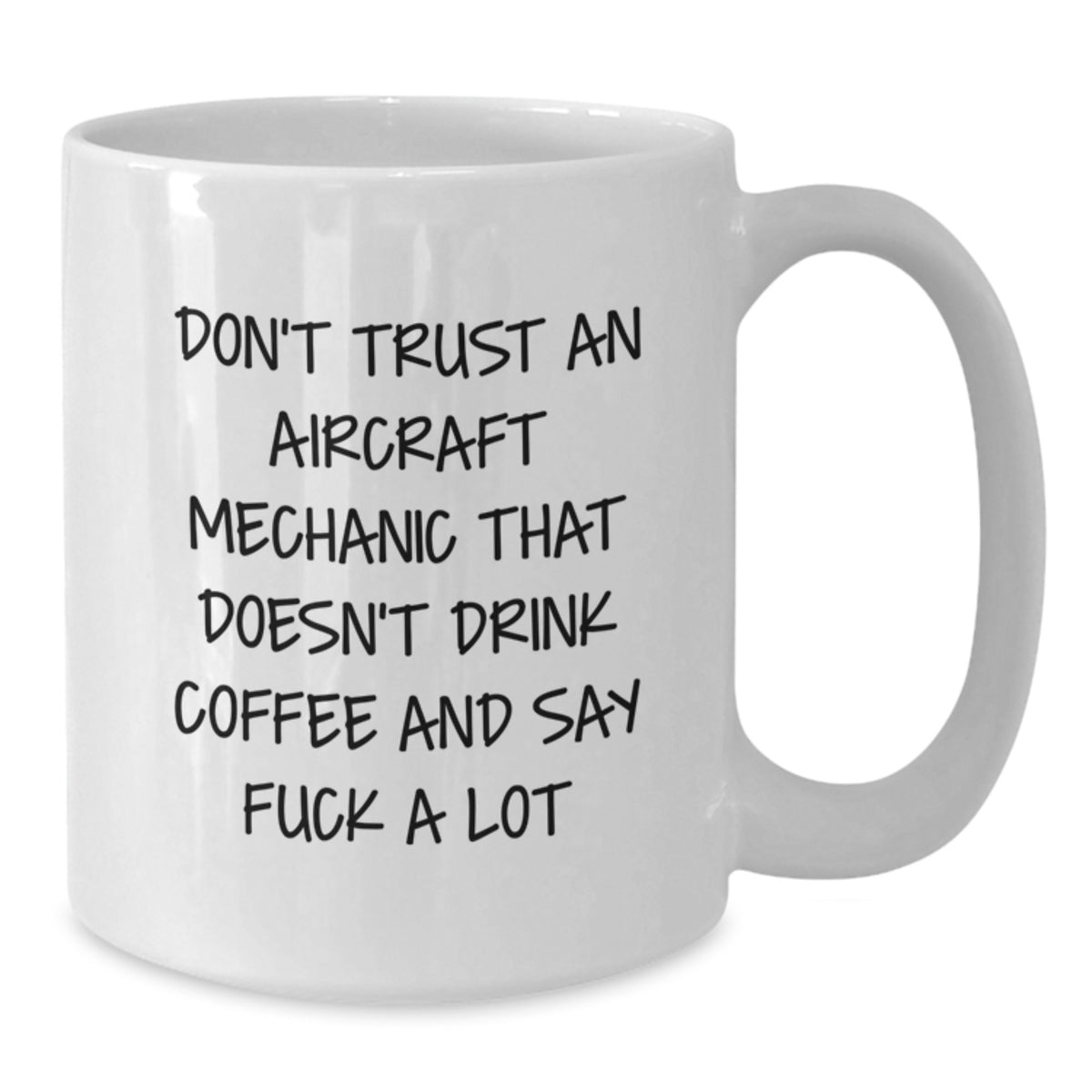 Funny Aircraft Mechanic Gifts from Men - Unique White Coffee Mug for Women - Don't Trust An Aircraft Mechanic That Doesn't Drink Coffee And Say F--k A Lot on Mother's Day - Additional