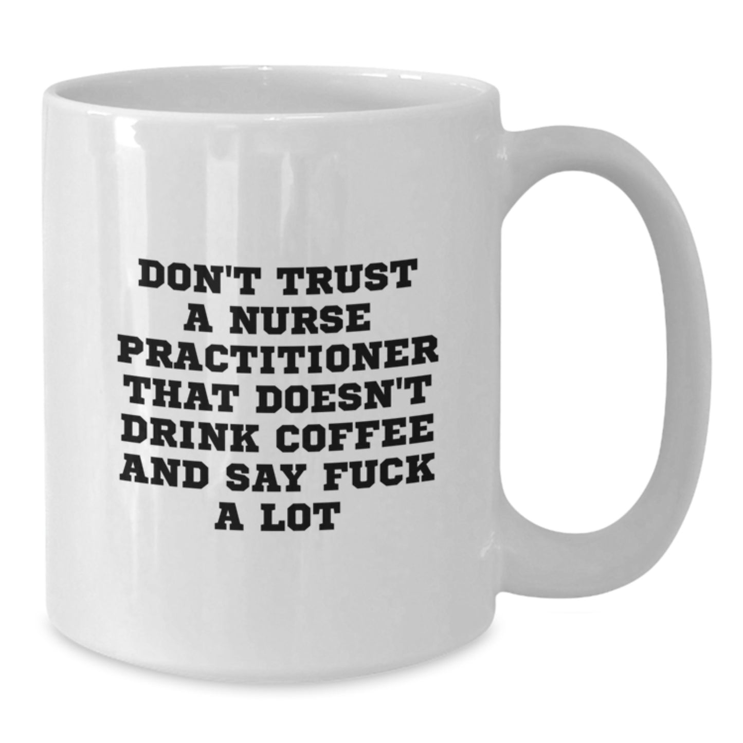 Funny Nurse Practitioner Gifts from Men - White Coffee Mug for Nurse Practitioner Graduation Unique Gifts - Additional