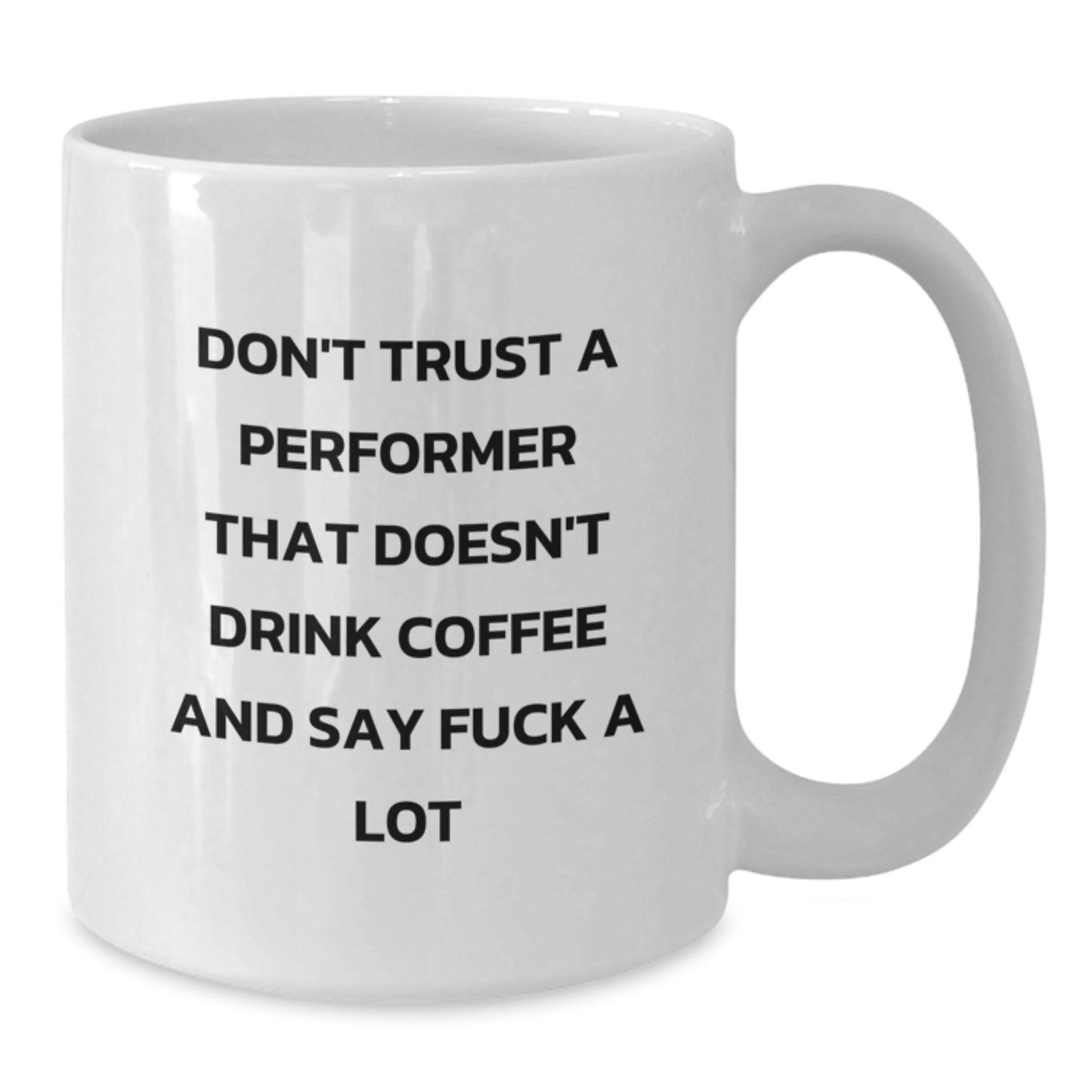 Funny Gifts from Friends for Performer Men - White Coffee Mug - Don't Trust A Performer That Doesn't Drink Coffee And Say F--k A Lot, Graduation Unique Gifts - Additional