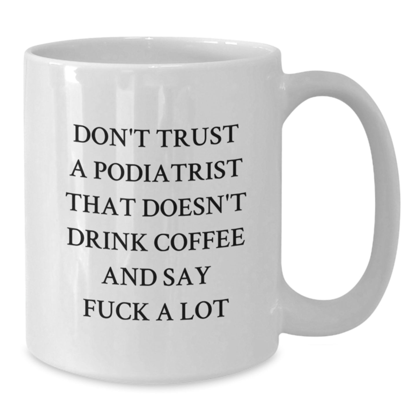 Funny Podiatrist Gifts, White Coffee Mug for Podiatrist, 'Don't Trust A Podiatrist That Doesn't Drink Coffee And Say F--k A Lot' Unique Graduation Gifts from Friends to Podiatrist - Additional