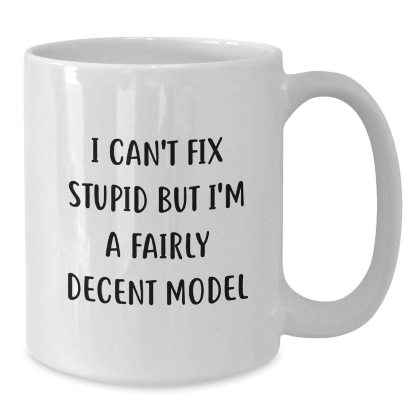 Funny Model White Coffee Mug Gifts from Men to Friends for Valentine's - 'I Can't Fix Stupid But I'm A Fairly Decent Model' Quote - Additional