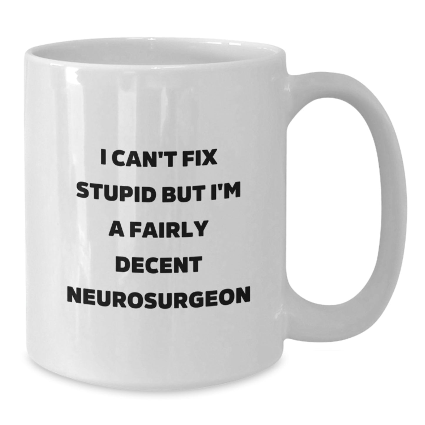 Funny Neurosurgeon Gift for Him - White Coffee Mug - I'm A Fairly Decent Neurosurgeon - Birthday Unique Gifts from Friends - Additional