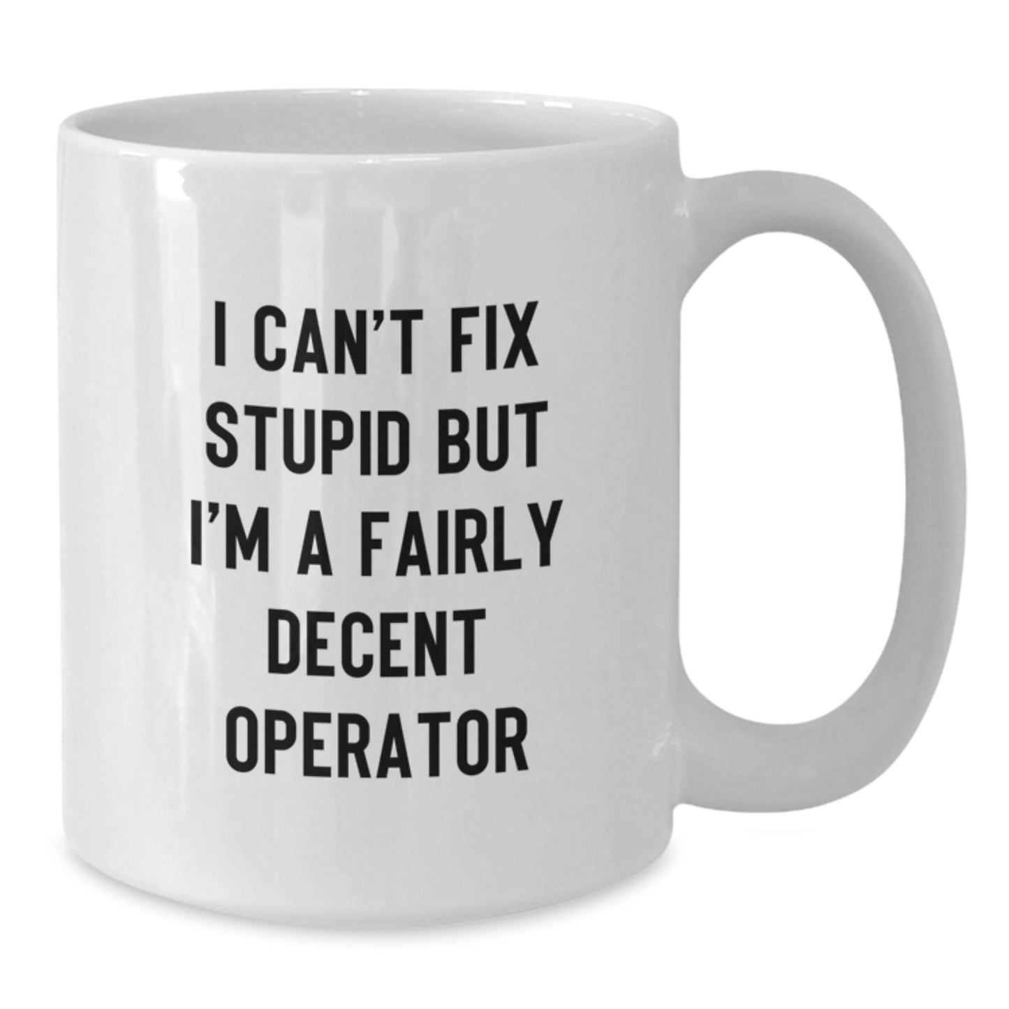Funny Operator Gifts for Him - White Coffee Mug - Inspirational Quote - 'I'm A Fairly Decent Operator' - Graduation Unique Gifts from Men to Operator Friends - Additional