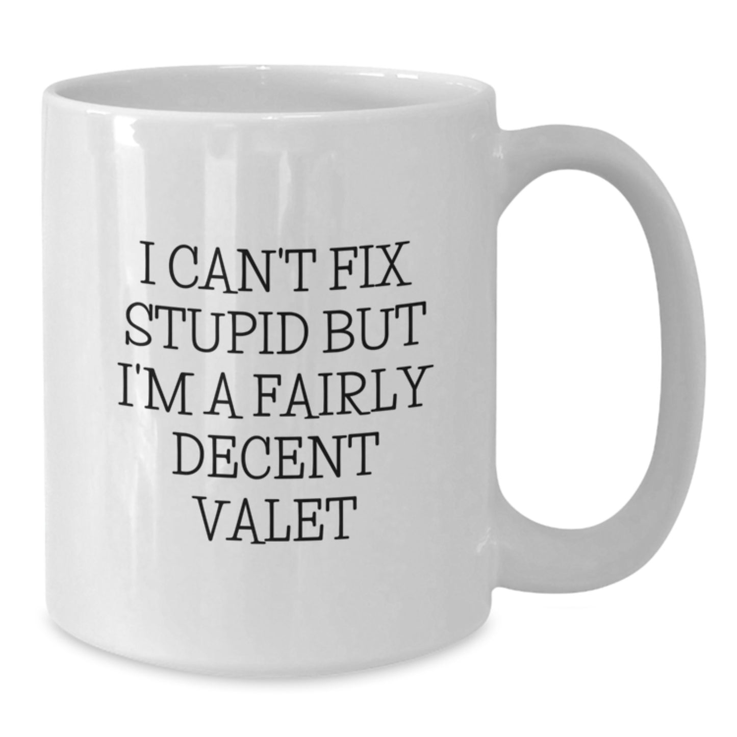 Funny Valet Gifts from Men for Graduation Unique White Coffee Mugs, I 'Can't Fix Stupid But I'm A Fairly Decent Valet', Valet Appreciation - Additional