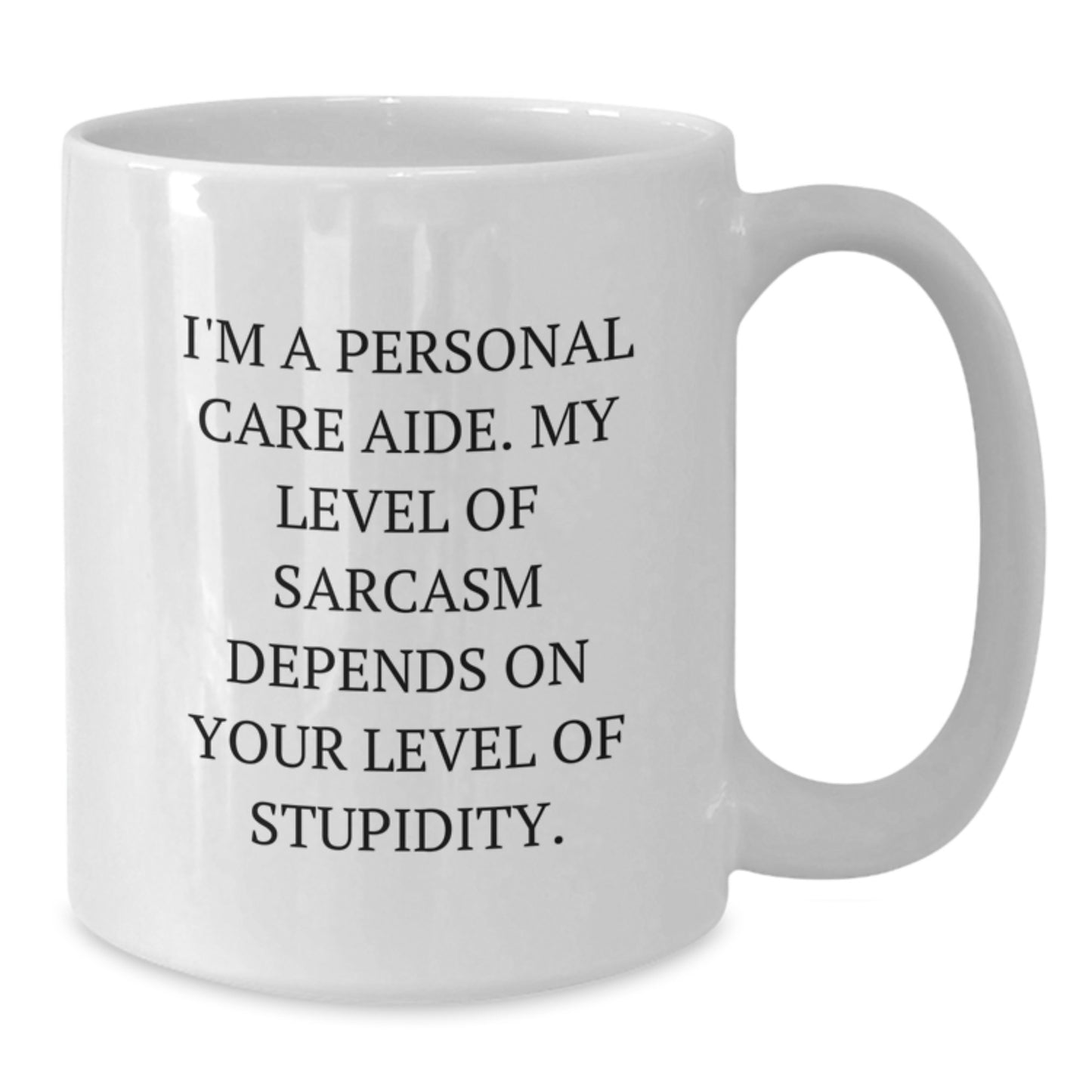 Funny Personal Care Aide Gifts - Unique Birthday Mug For Personal Care Aide, Gifts from Friends, Funny Sarcasm White Coffee Mug - Additional