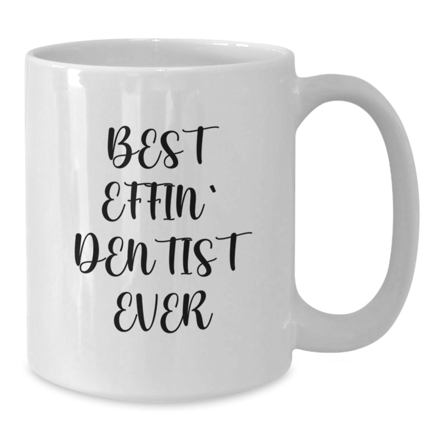 Funny Dentist Gifts from Friends and Family, White Coffee Mug Best Effin' Dentist Ever, Perfect for Graduation Unique - Additional