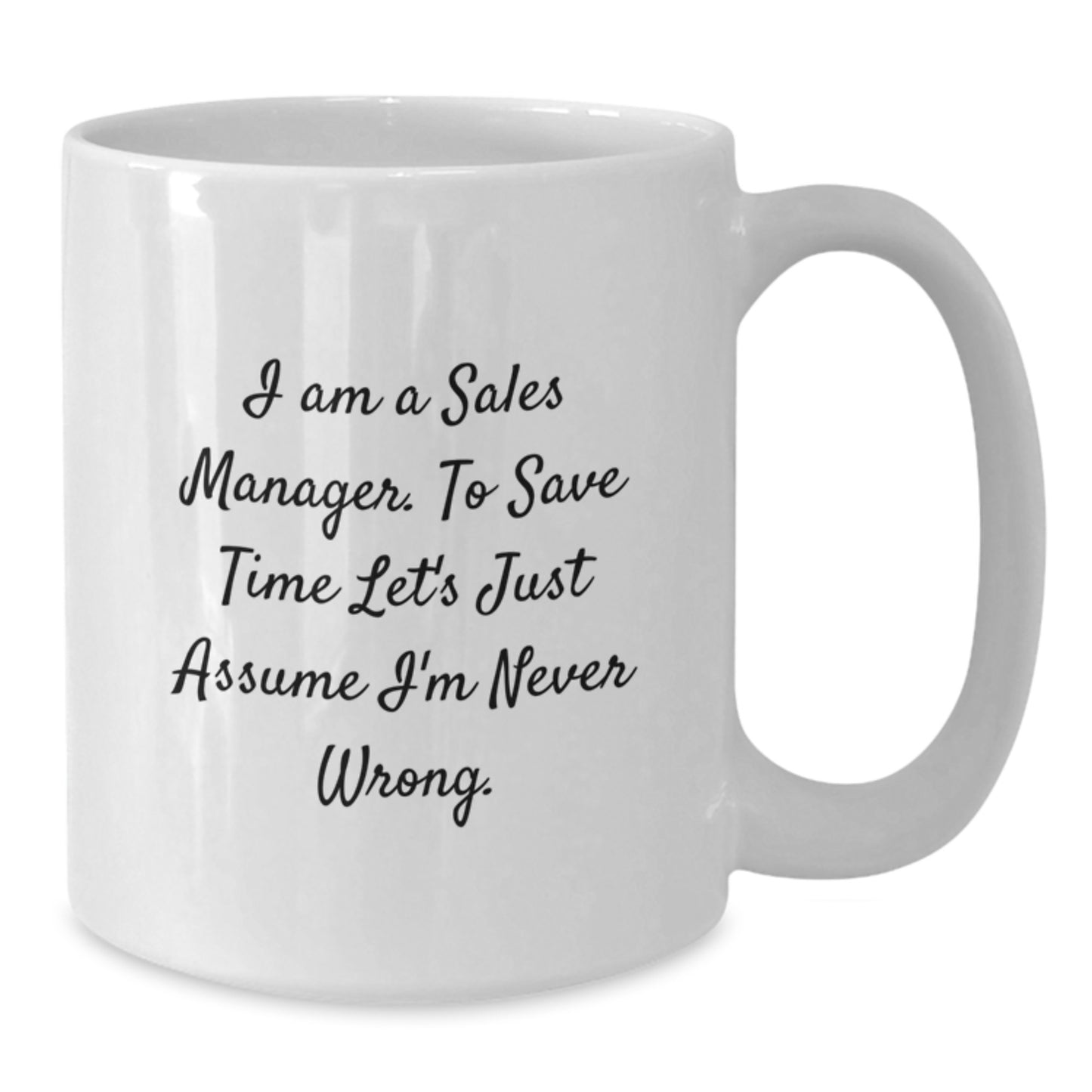Funny Sales Manager Gifts for Graduation - White Coffee Mug 'I'm Never Wrong' for Coworkers, Friends, Family - Additional
