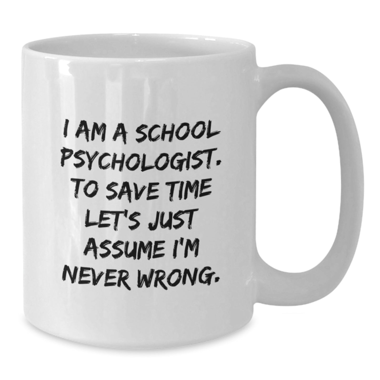 Funny School Psychologist Gifts from Friends for Men Women Coworkers Family - I'm Never Wrong White Coffee Mug - Additional