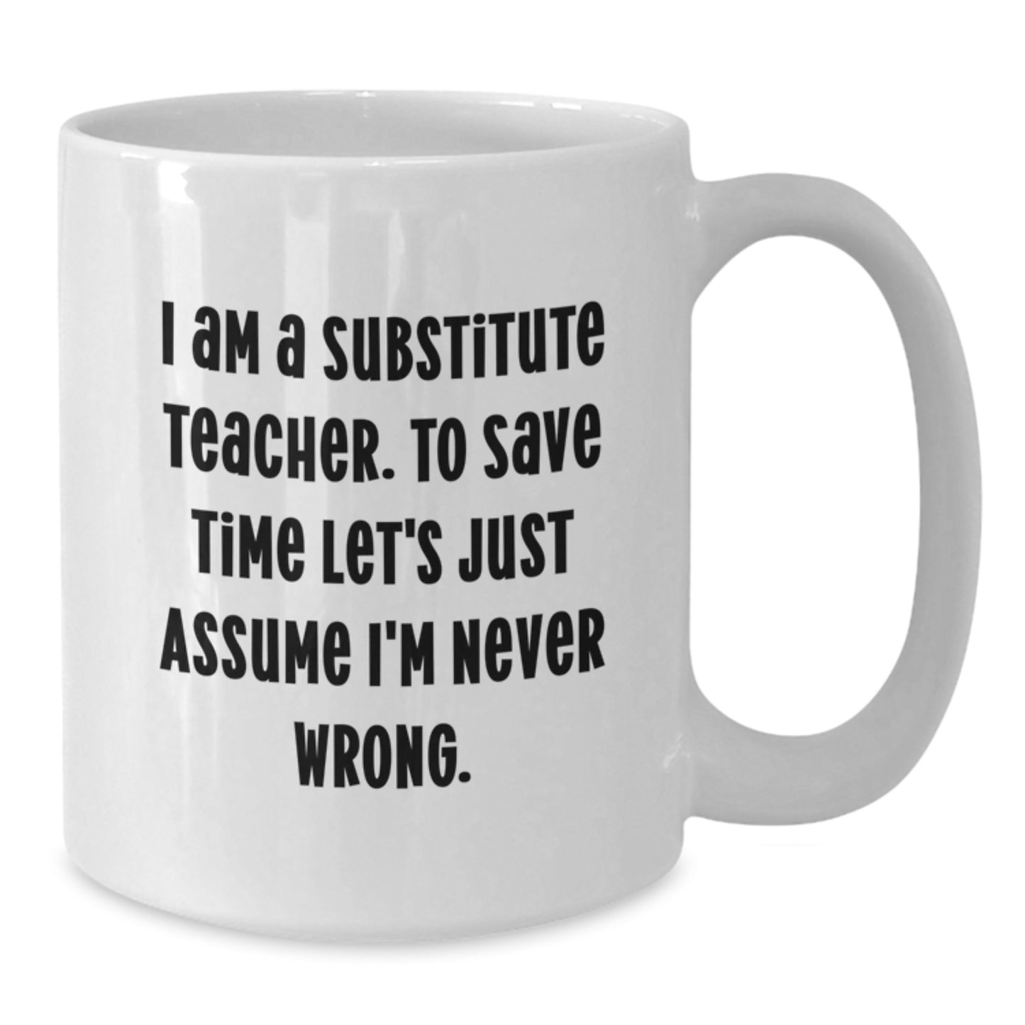 Funny Substitute Teacher Gifts from Friends for Men and Women - I'm Never Wrong White Coffee Mug Christmas Unique - Additional