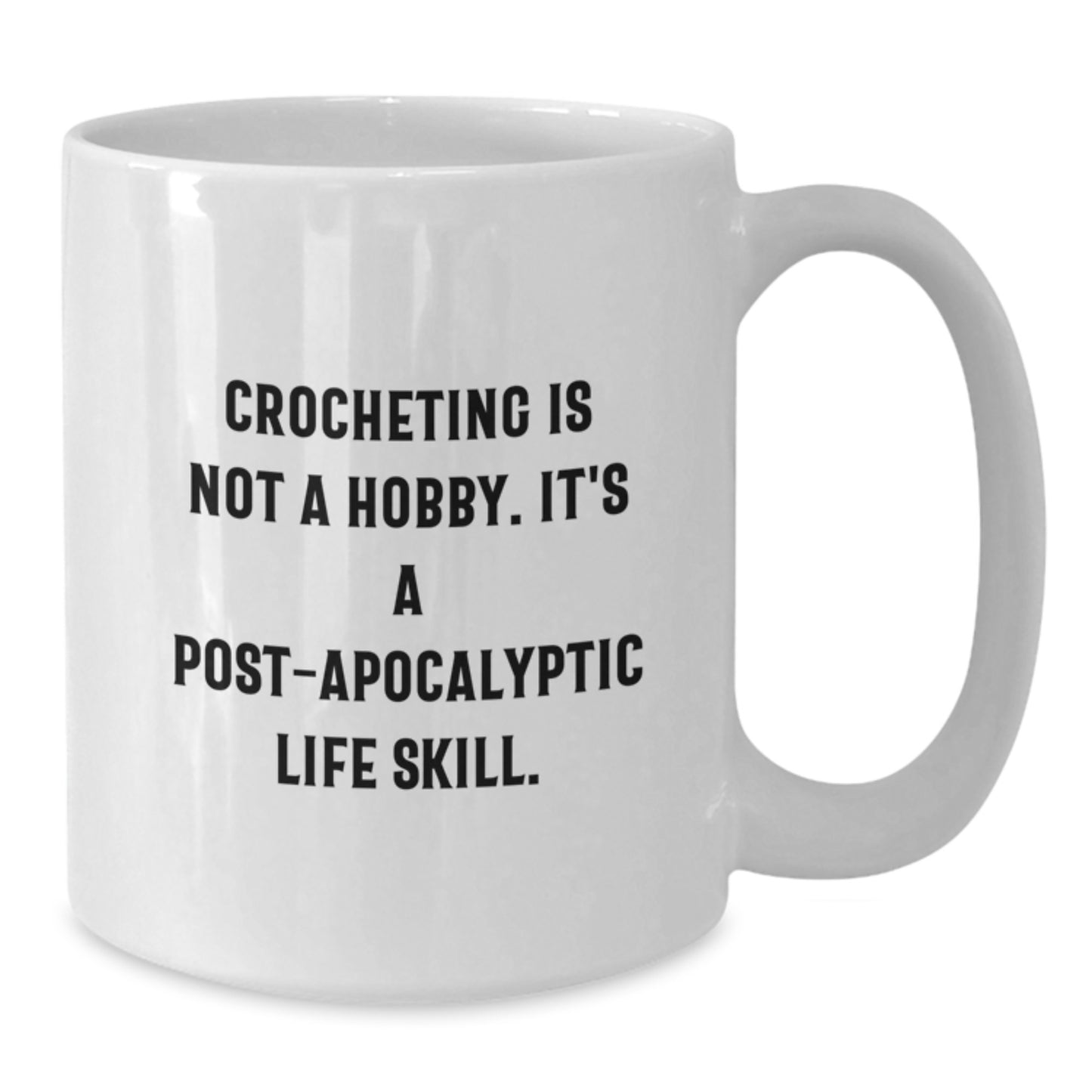Crocheting Lovers Gifts from Friends, 'Crocheting Is Not A Hobby Its A Post-apocalyptic Life Skill' White Coffee Mug, Perfect for Women, Christmas Unique Gifts - Additional