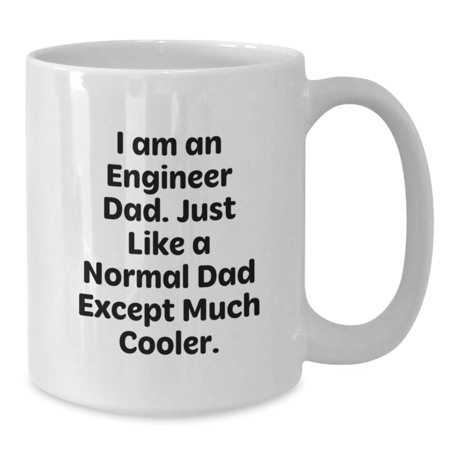 Funny Engineer Gifts from Dad - Valentine's Unique Gifts for Engineer - White Coffee Mug, I Am An Engineer Dad - Additional