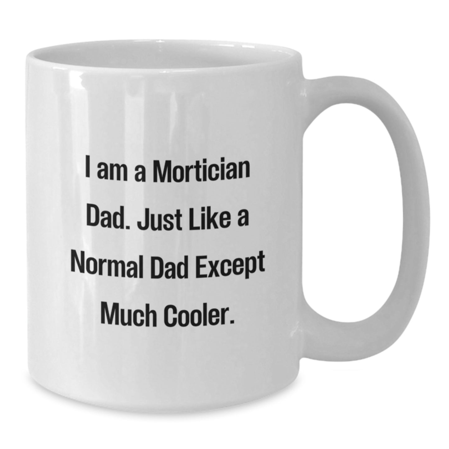 Funny Mortician Dad White Coffee Mug, Unique Christmas Unique Gifts from Mortician to Mortician - Additional