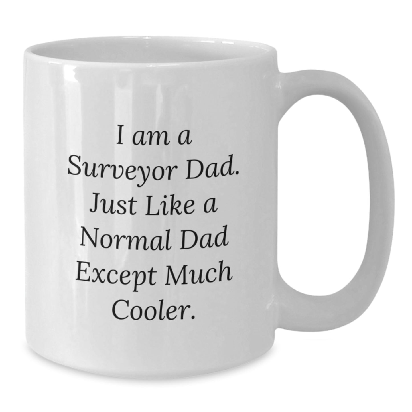 Funny Surveyor Dad Gifts, Unique Surveyor Men's Christmas Unique Gifts from Dad, White Coffee Mug, 'I Am A Surveyor Dad' - Additional