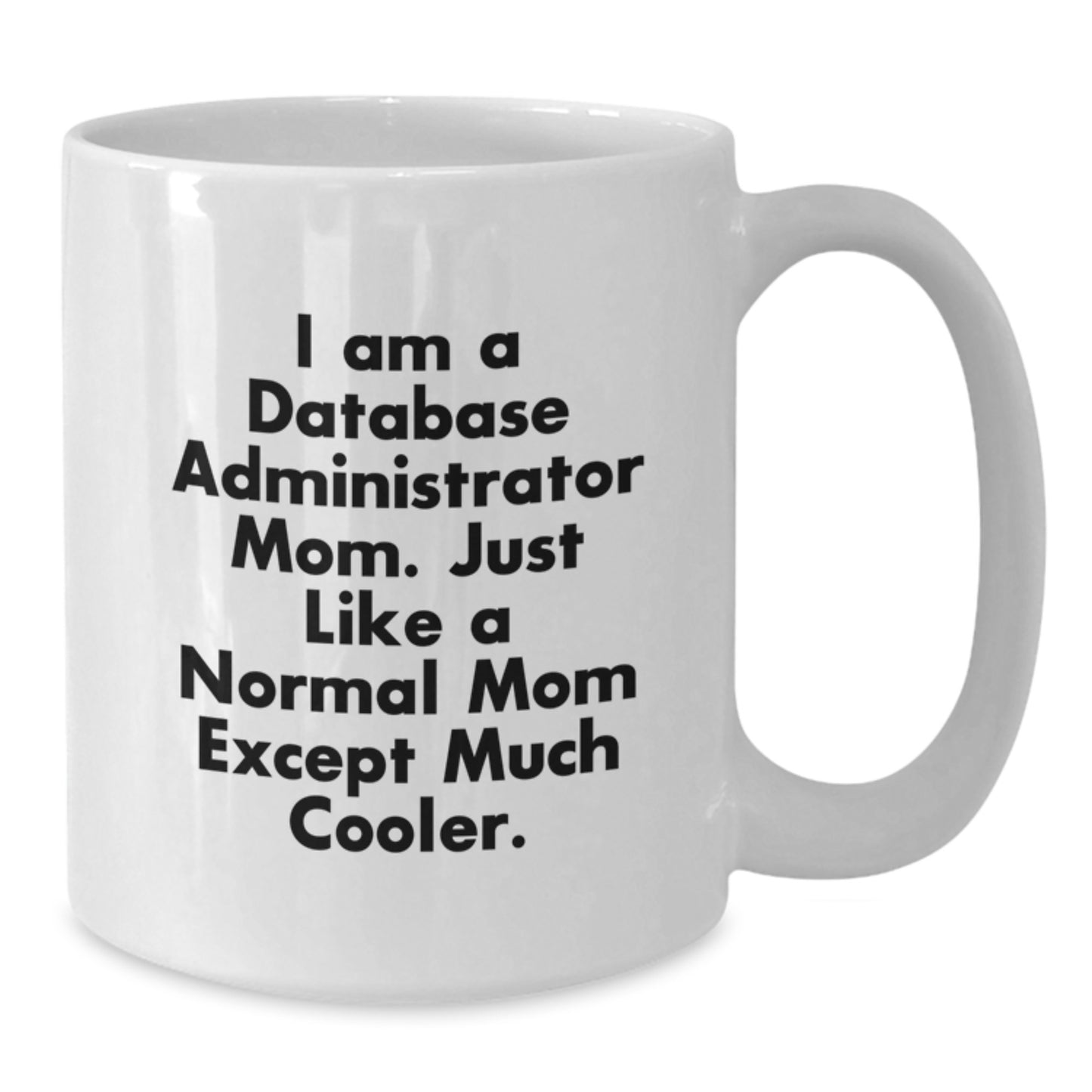 Funny Database Administrator Mom Gifts - Valentine's Unique Mug for Database Administrator Friends and Family - Additional
